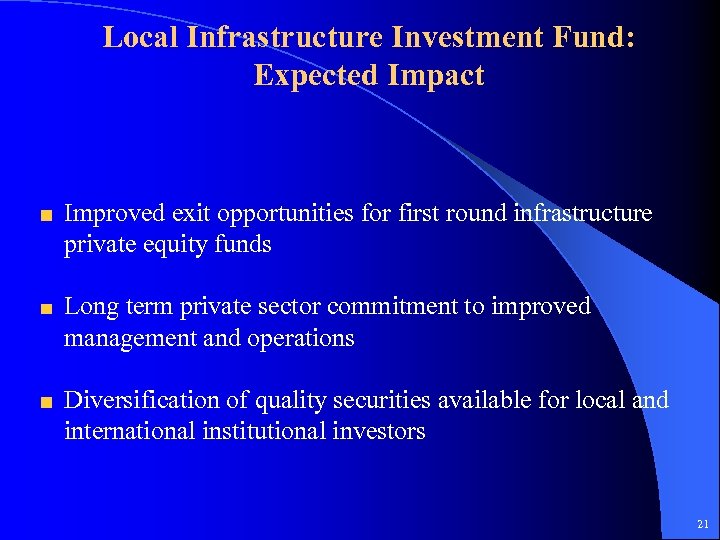 Local Infrastructure Investment Fund: Expected Impact Improved exit opportunities for first round infrastructure private