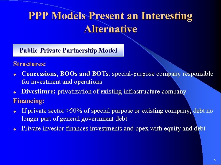 PPP Models Present an Interesting Alternative Public-Private Partnership Model Structures: u Concessions, BOOs and
