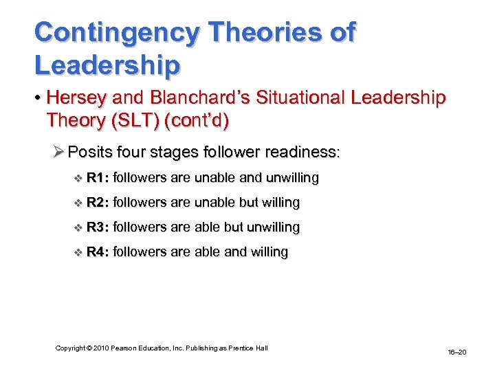 Contingency Theories of Leadership • Hersey and Blanchard’s Situational Leadership Theory (SLT) (cont’d) Ø