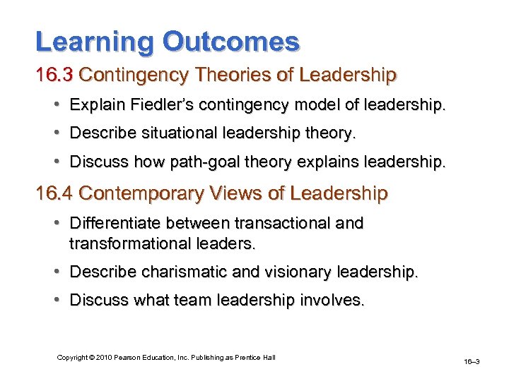Learning Outcomes 16. 3 Contingency Theories of Leadership • Explain Fiedler’s contingency model of