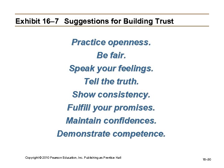 Exhibit 16– 7 Suggestions for Building Trust Practice openness. Be fair. Speak your feelings.