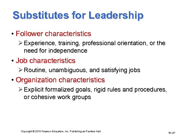 Substitutes for Leadership • Follower characteristics Ø Experience, training, professional orientation, or the need