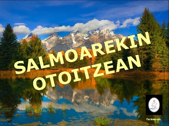 IN EK AR O LM A AN S ZE IT TO O Pasiotarrak 