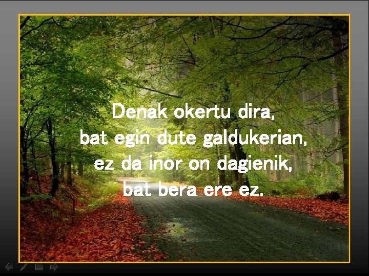 Denak okertu dira, bat egin dute galdukerian, ez da inor on dagienik, bat bera