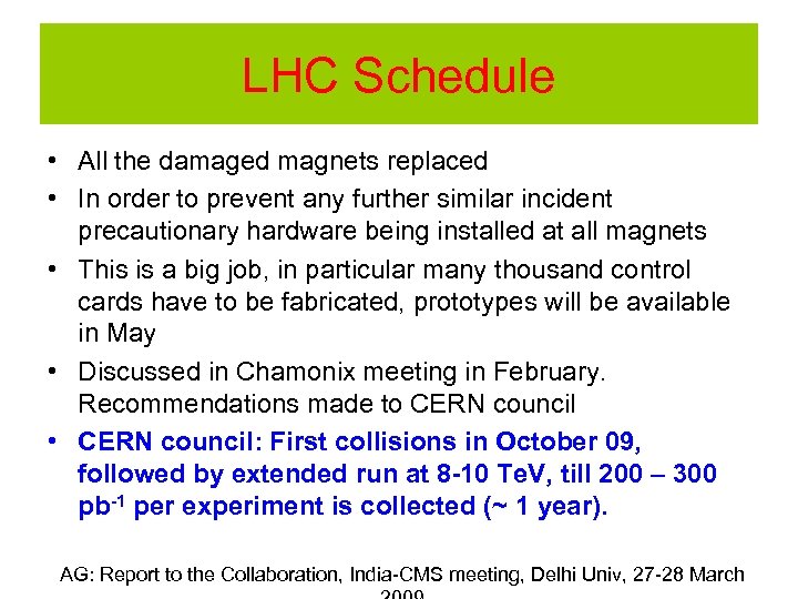 LHC Schedule • All the damaged magnets replaced • In order to prevent any