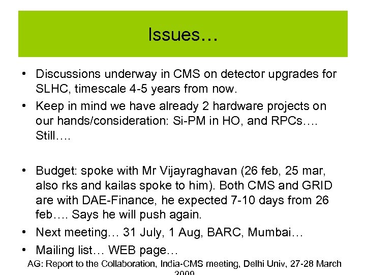 Issues… • Discussions underway in CMS on detector upgrades for SLHC, timescale 4 -5