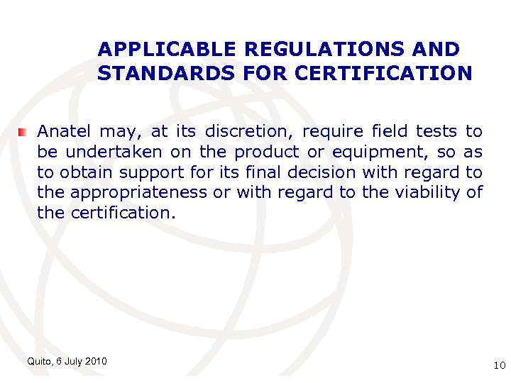 APPLICABLE REGULATIONS AND STANDARDS FOR CERTIFICATION Anatel may, at its discretion, require field tests