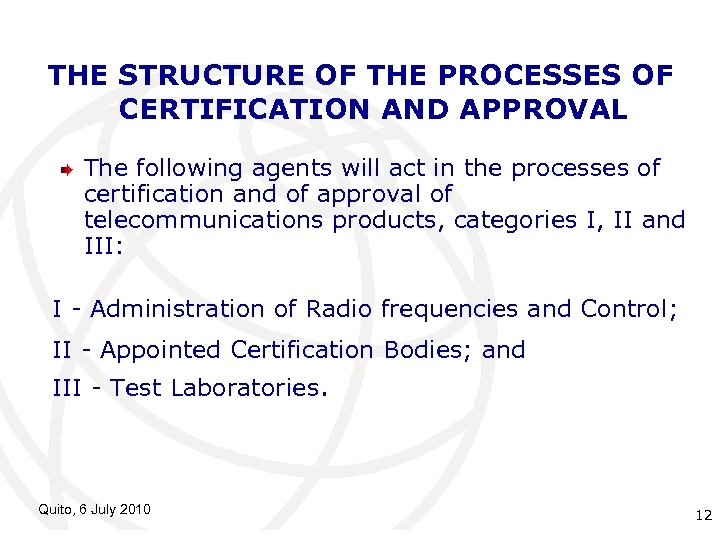 THE STRUCTURE OF THE PROCESSES OF CERTIFICATION AND APPROVAL The following agents will act