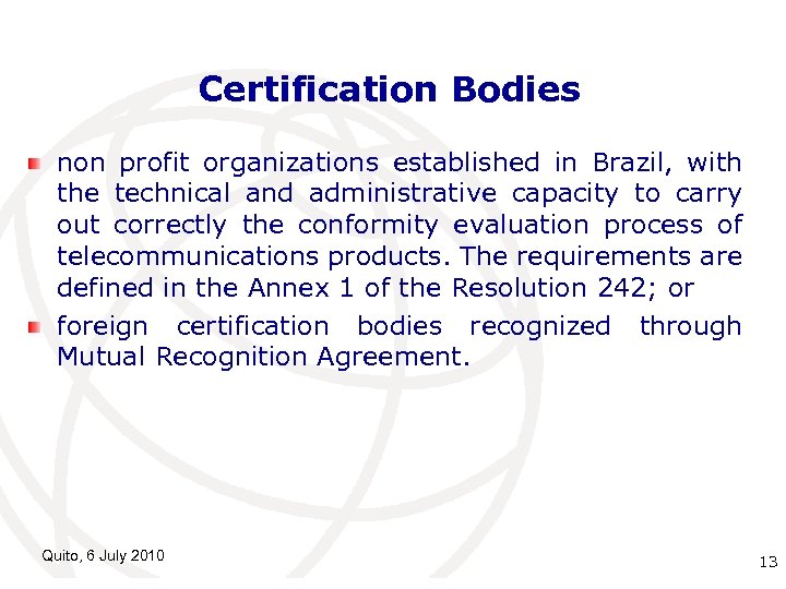 Certification Bodies non profit organizations established in Brazil, with the technical and administrative capacity