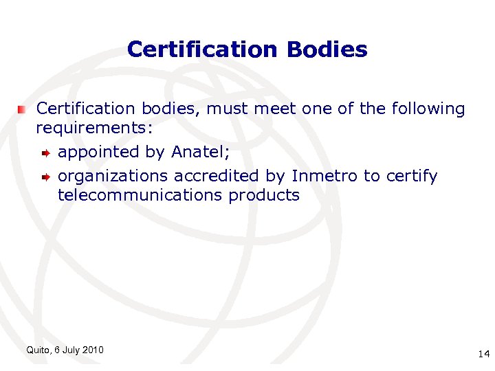 Certification Bodies Certification bodies, must meet one of the following requirements: appointed by Anatel;