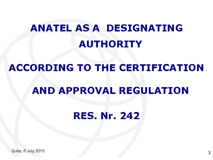 ANATEL AS A DESIGNATING AUTHORITY ACCORDING TO THE CERTIFICATION AND APPROVAL REGULATION RES. Nr.