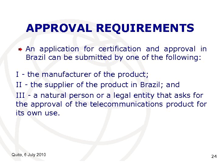 APPROVAL REQUIREMENTS An application for certification and approval in Brazil can be submitted by