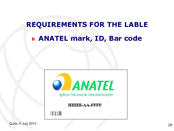 REQUIREMENTS FOR THE LABLE ANATEL mark, ID, Bar code HHHH-AA-FFFF Quito, 6 July 2010