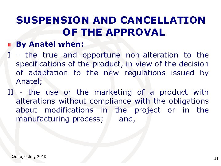 SUSPENSION AND CANCELLATION OF THE APPROVAL By Anatel when: I - the true and