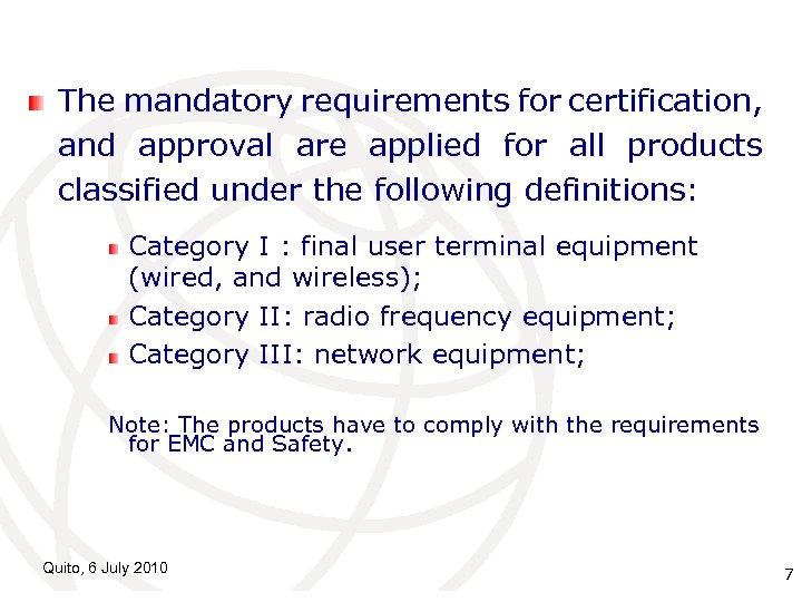 The mandatory requirements for certification, and approval are applied for all products classified under