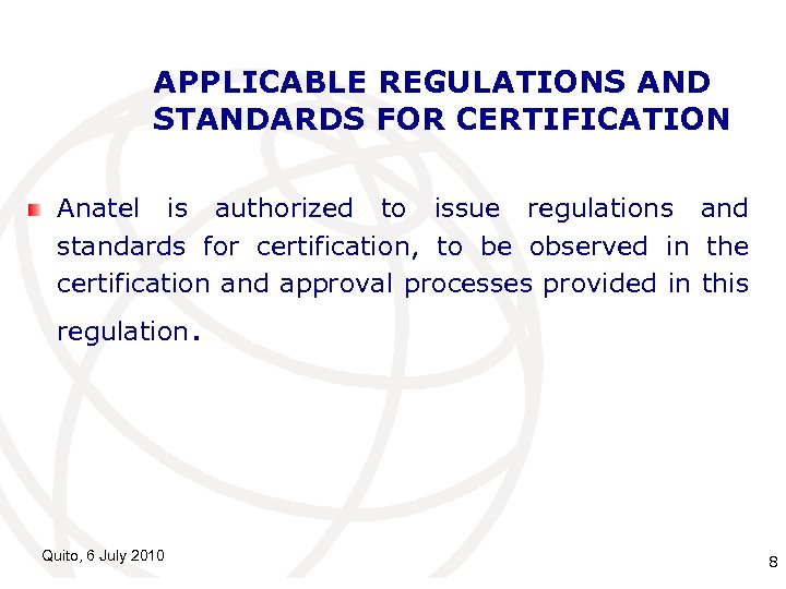 APPLICABLE REGULATIONS AND STANDARDS FOR CERTIFICATION Anatel is authorized to issue regulations and standards