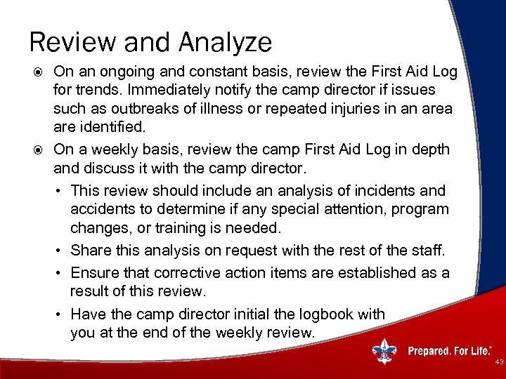 Review and Analyze On an ongoing and constant basis, review the First Aid Log