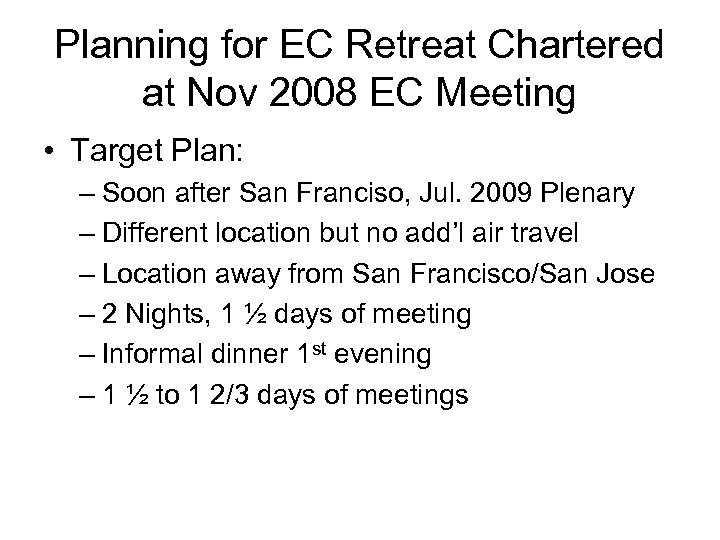 Planning for EC Retreat Chartered at Nov 2008 EC Meeting • Target Plan: –