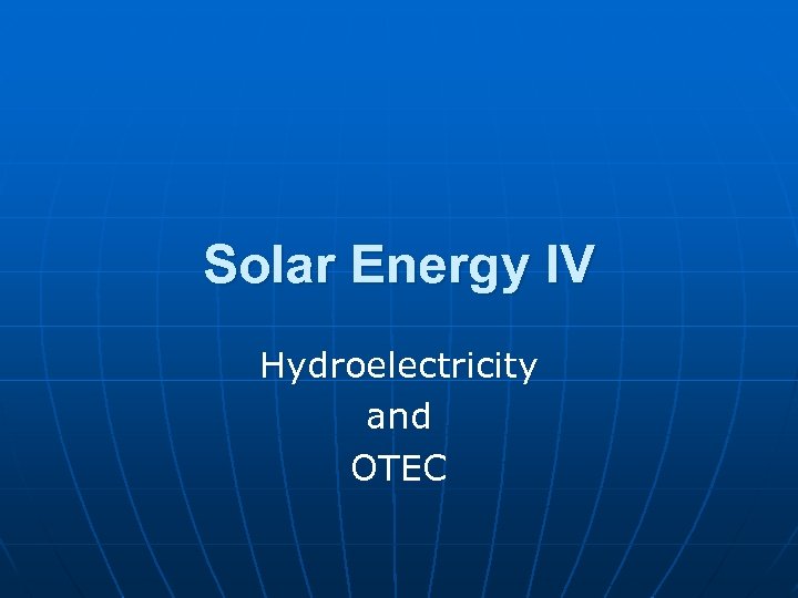 Solar Energy IV Hydroelectricity and OTEC 