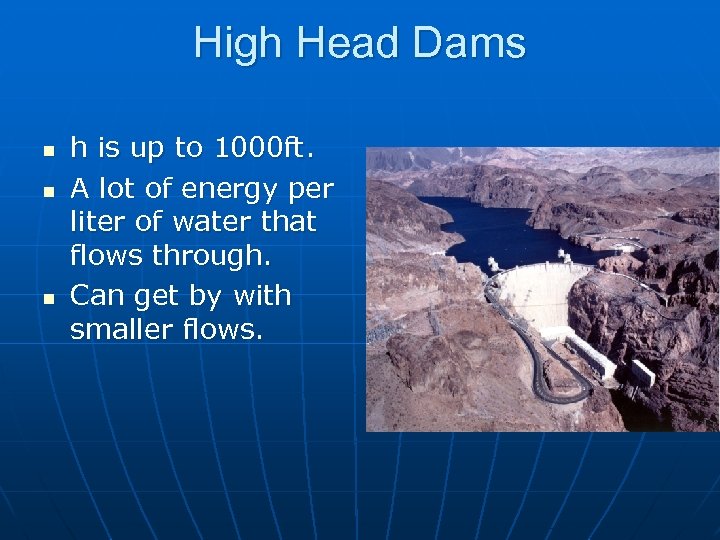 High Head Dams n n n h is up to 1000 ft. A lot