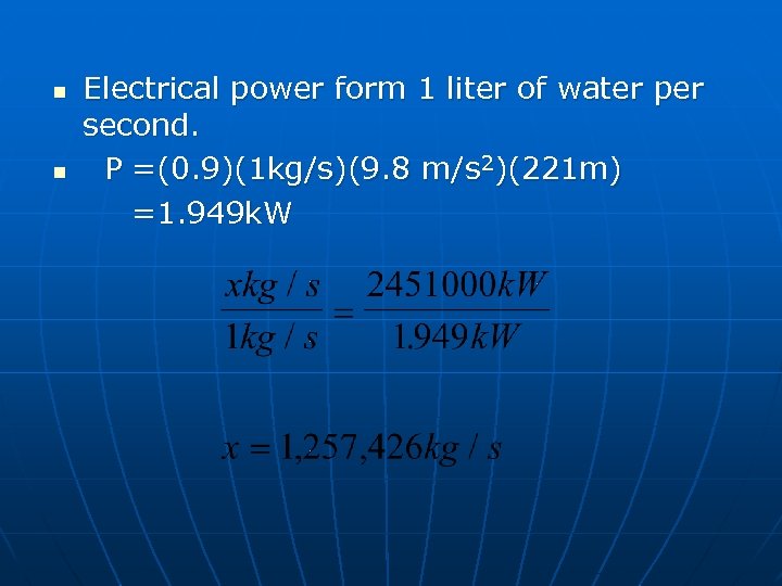 n n Electrical power form 1 liter of water per second. P =(0. 9)(1