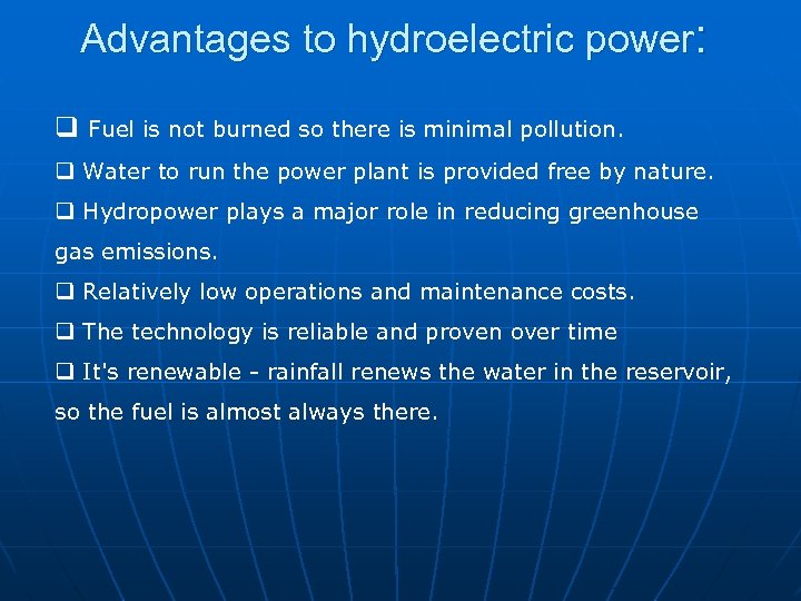 Advantages to hydroelectric power: q Fuel is not burned so there is minimal pollution.