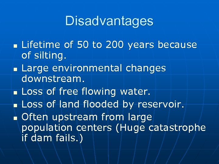 Disadvantages n n n Lifetime of 50 to 200 years because of silting. Large