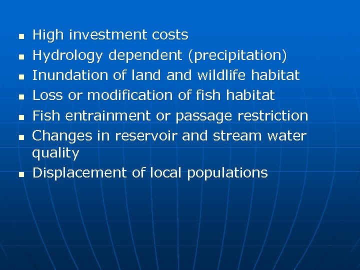 n n n n High investment costs Hydrology dependent (precipitation) Inundation of land wildlife