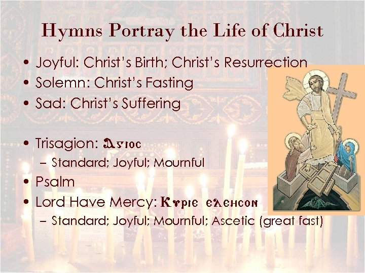 Hymns Portray the Life of Christ • Joyful: Christ’s Birth; Christ’s Resurrection • Solemn: