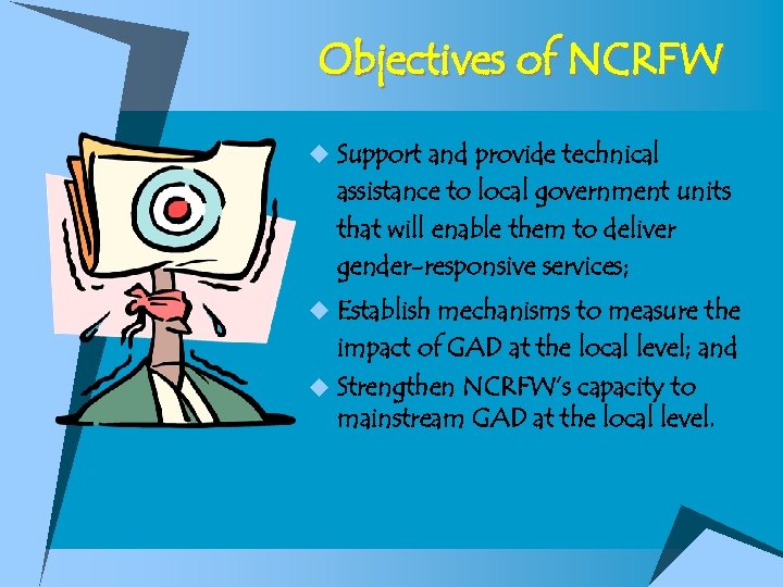Objectives of NCRFW u Support and provide technical assistance to local government units that
