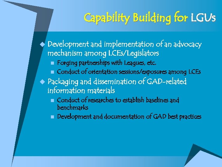 Capability Building for LGUs u Development and implementation of an advocacy mechanism among LCEs/Legislators