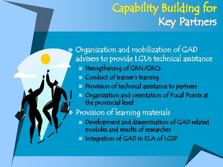 Capability Building for Key Partners u Organization and mobilization of GAD advisers to provide