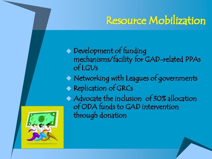 Resource Mobilization u Development of funding mechanisms/facility for GAD-related PPAs of LGUs u Networking