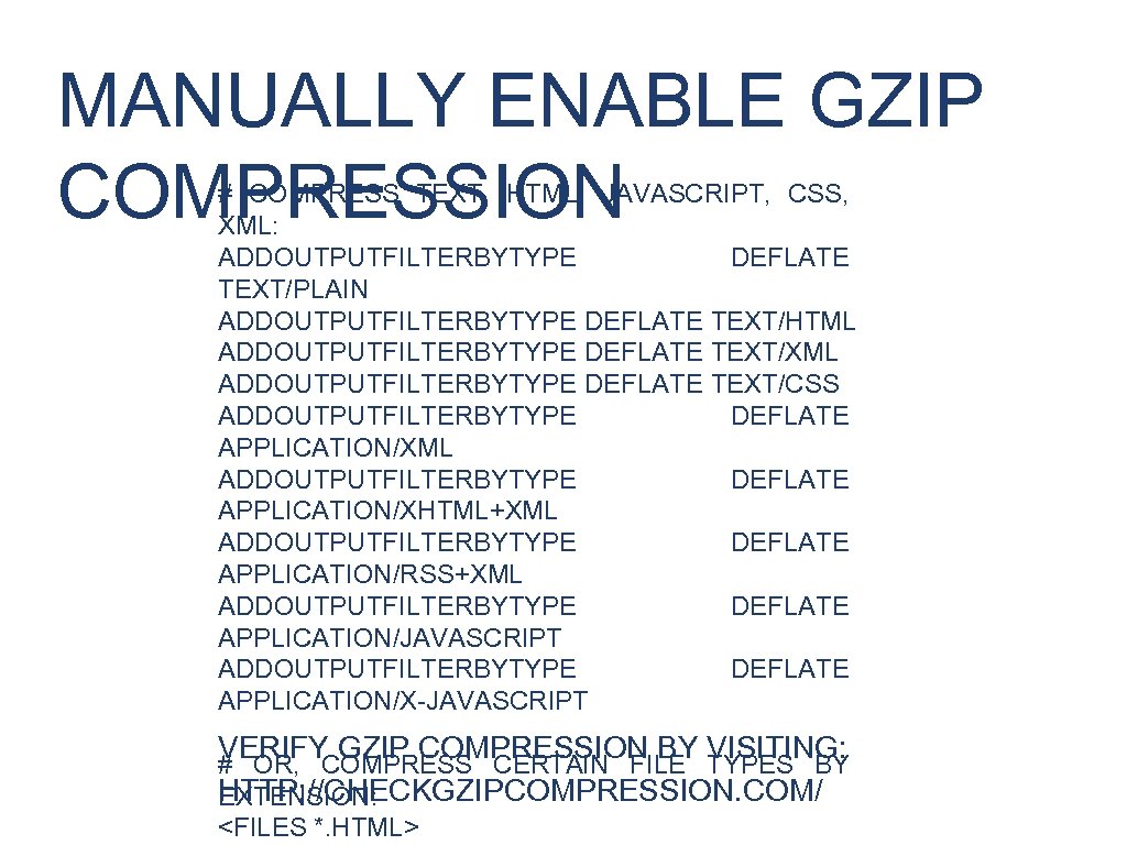 MANUALLY ENABLE GZIP COMPRESSION # COMPRESS TEXT, HTML, JAVASCRIPT, CSS, XML: ADDOUTPUTFILTERBYTYPE DEFLATE TEXT/PLAIN