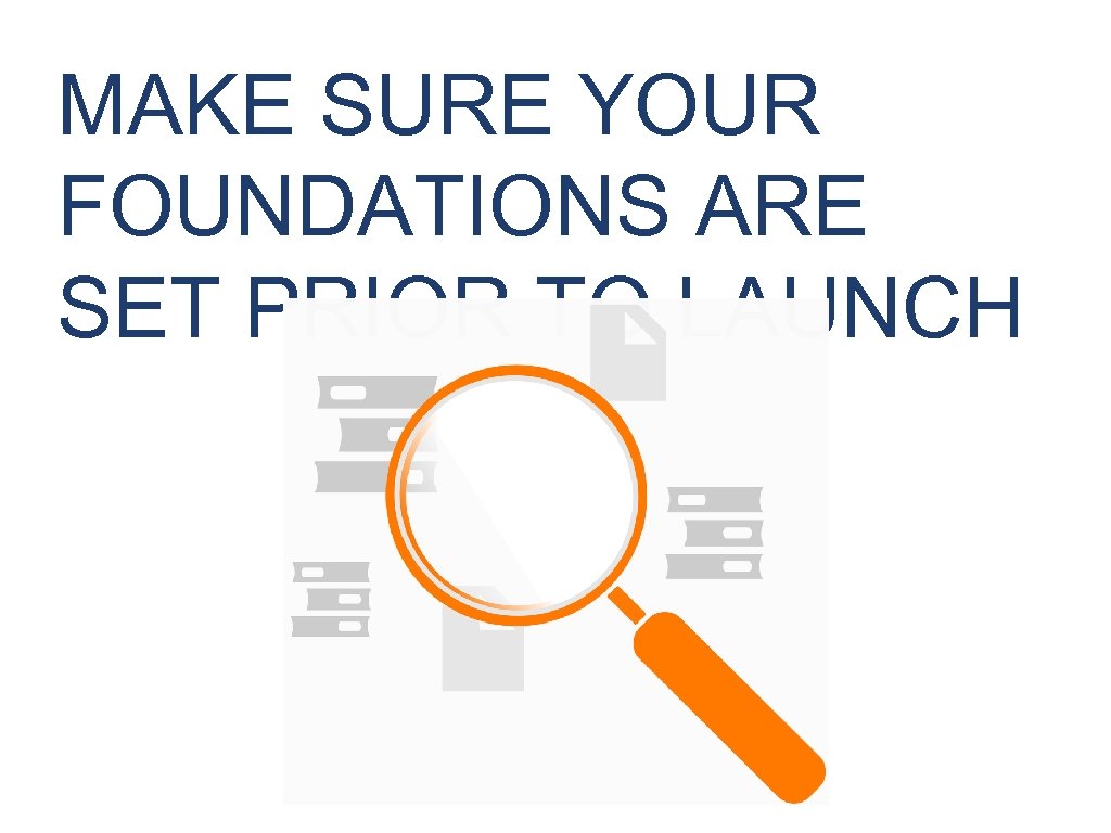 MAKE SURE YOUR FOUNDATIONS ARE SET PRIOR TO LAUNCH 