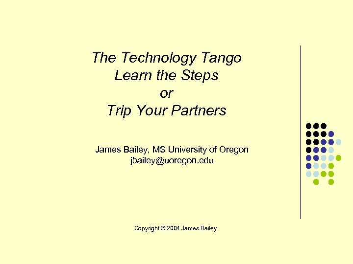 The Technology Tango Learn the Steps or Trip Your Partners James Bailey, MS University