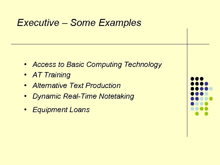 Executive – Some Examples • • Access to Basic Computing Technology AT Training Alternative