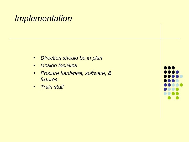 Implementation • Direction should be in plan • Design facilities • Procure hardware, software,