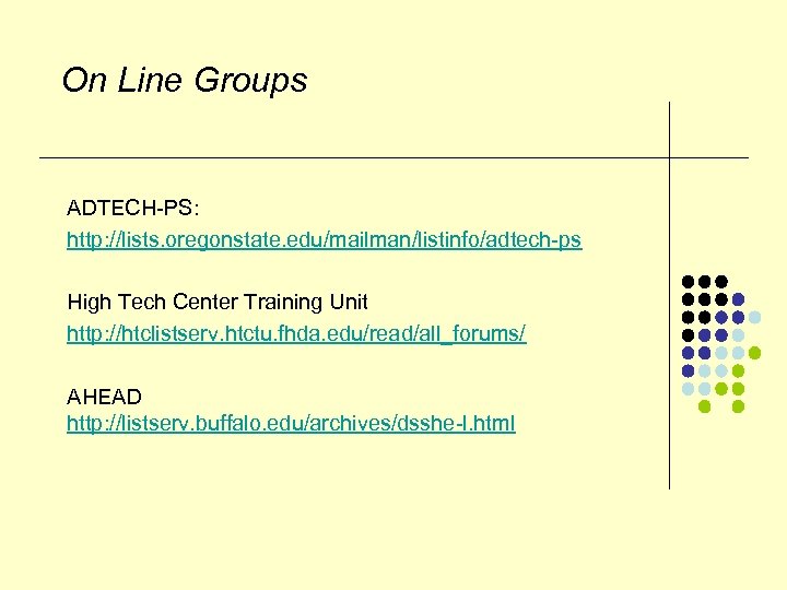 On Line Groups ADTECH-PS: http: //lists. oregonstate. edu/mailman/listinfo/adtech-ps High Tech Center Training Unit http: