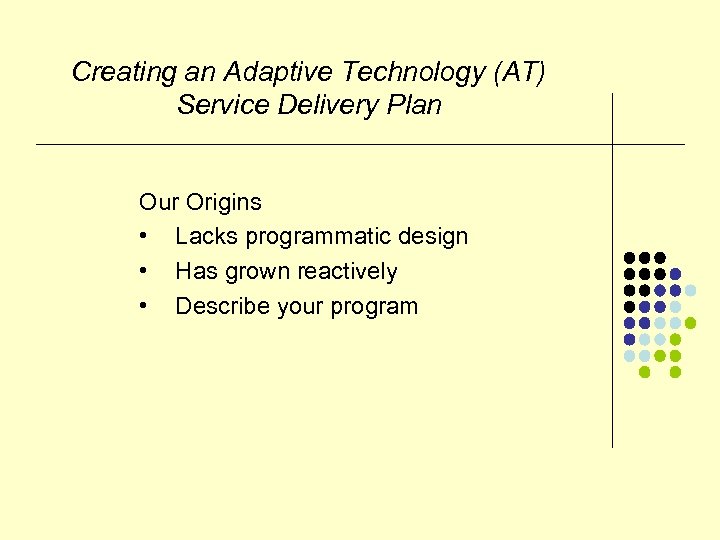 Creating an Adaptive Technology (AT) Service Delivery Plan Our Origins • Lacks programmatic design