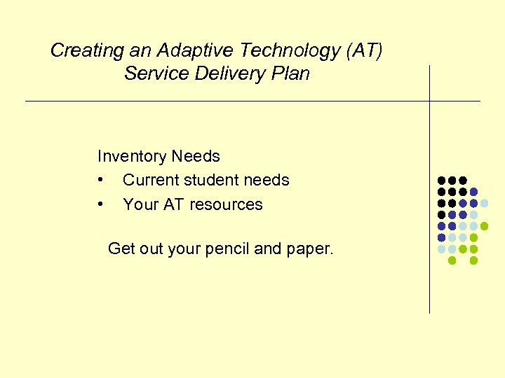 Creating an Adaptive Technology (AT) Service Delivery Plan Inventory Needs • Current student needs