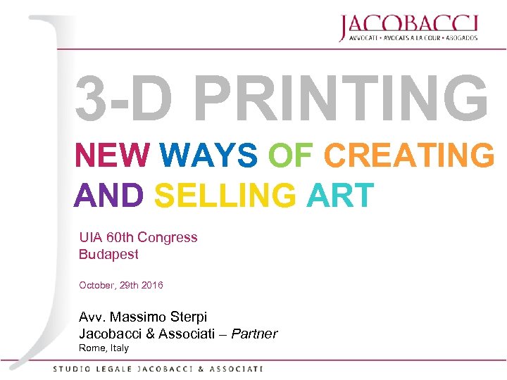 3 -D PRINTING NEW WAYS OF CREATING AND SELLING ART UIA 60 th Congress