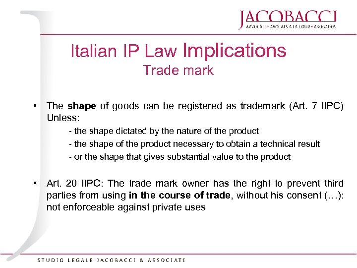 Italian IP Law Implications Trade mark • The shape of goods can be registered