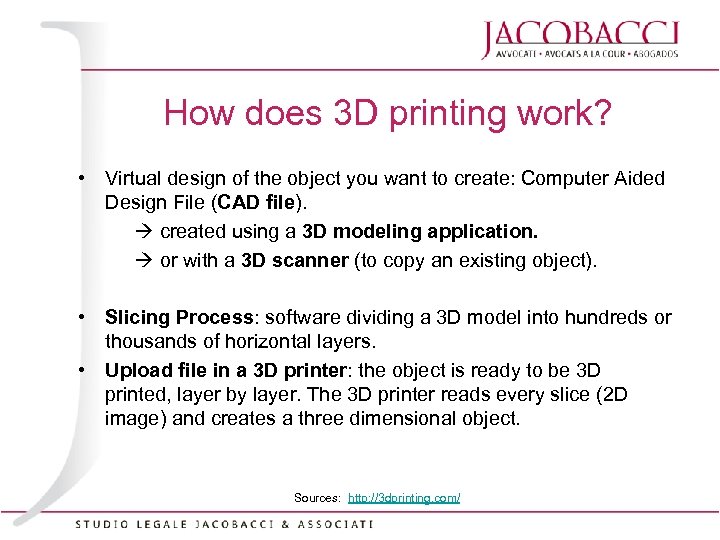 How does 3 D printing work? • Virtual design of the object you want