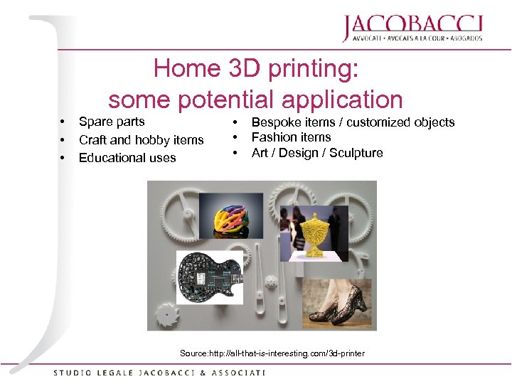 Home 3 D printing: some potential application • • • Spare parts Craft and