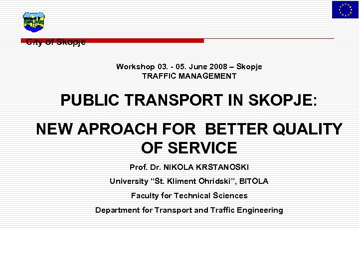 City of Skopje Workshop 03. - 05. June 2008 – Skopje TRAFFIC MANAGEMENT PUBLIC