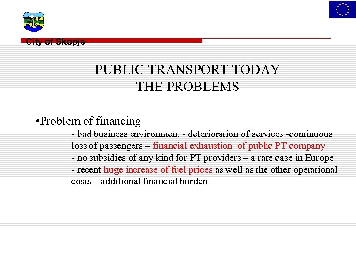 City of Skopje PUBLIC TRANSPORT TODAY THE PROBLEMS • Problem of financing - bad