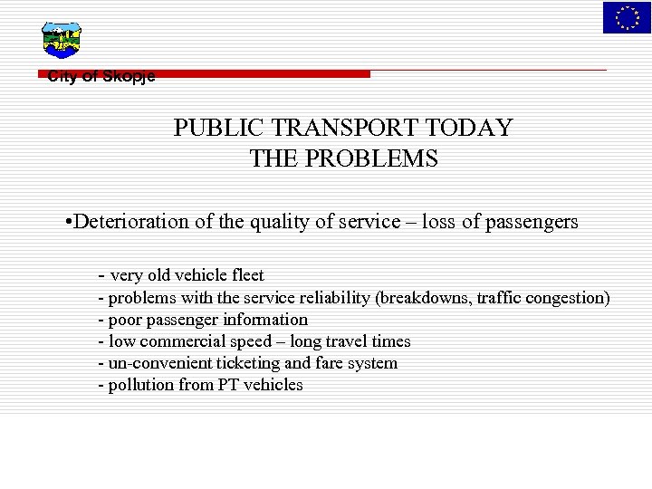 City of Skopje PUBLIC TRANSPORT TODAY THE PROBLEMS • Deterioration of the quality of