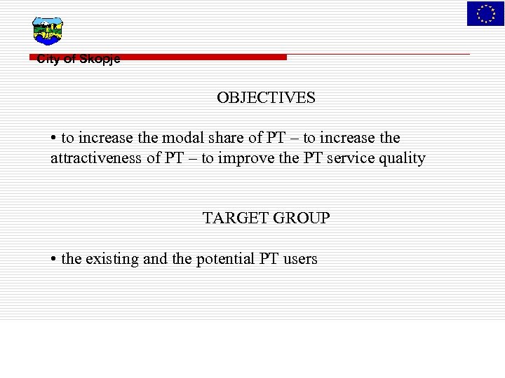 City of Skopje OBJECTIVES • to increase the modal share of PT – to