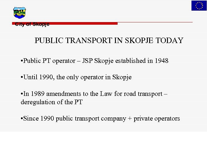 City of Skopje PUBLIC TRANSPORT IN SKOPJE TODAY • Public PT operator – JSP